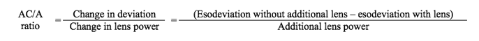 ?AC/A ratio is equal to the change in deviation divided by the change in lens power; is equal to (esodeviadion without additional lens minus esodeviation with lens) divided by the additional lens power